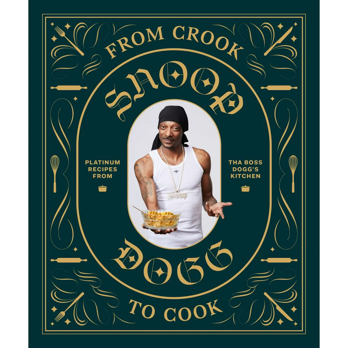 From Crook to Cook Platinum Recipes From Snoop Dogg