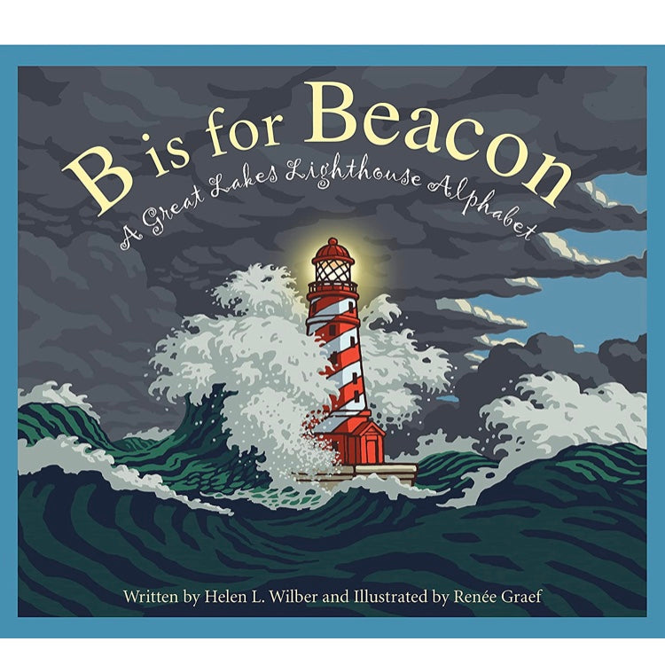 B is for Beacon: A Great Lakes Lighthouse Alphabet